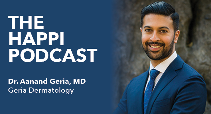 The Happi Podcast: Dr. Aanand Geria, Geria Dermatology